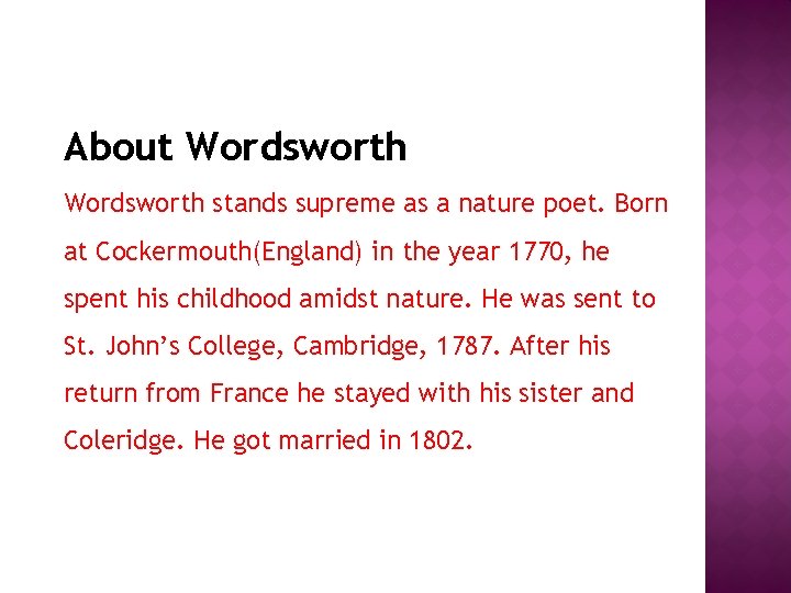 About Wordsworth stands supreme as a nature poet. Born at Cockermouth(England) in the year