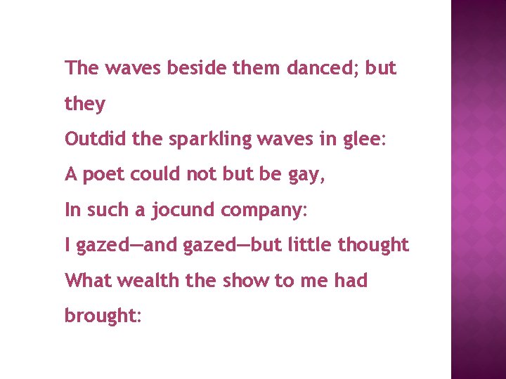 The waves beside them danced; but they Outdid the sparkling waves in glee: A