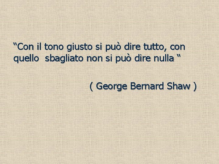 “Con il tono giusto si può dire tutto, con quello sbagliato non si può