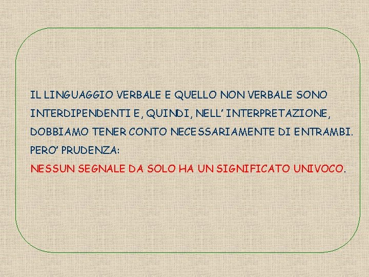 IL LINGUAGGIO VERBALE E QUELLO NON VERBALE SONO INTERDIPENDENTI E, QUINDI, NELL’ INTERPRETAZIONE, DOBBIAMO