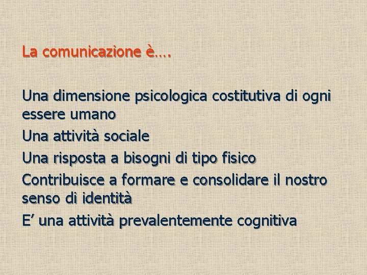 La comunicazione è…. Una dimensione psicologica costitutiva di ogni essere umano Una attività sociale