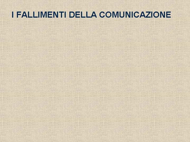 I FALLIMENTI DELLA COMUNICAZIONE 