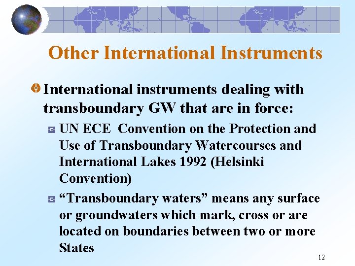 Other International Instruments International instruments dealing with transboundary GW that are in force: UN