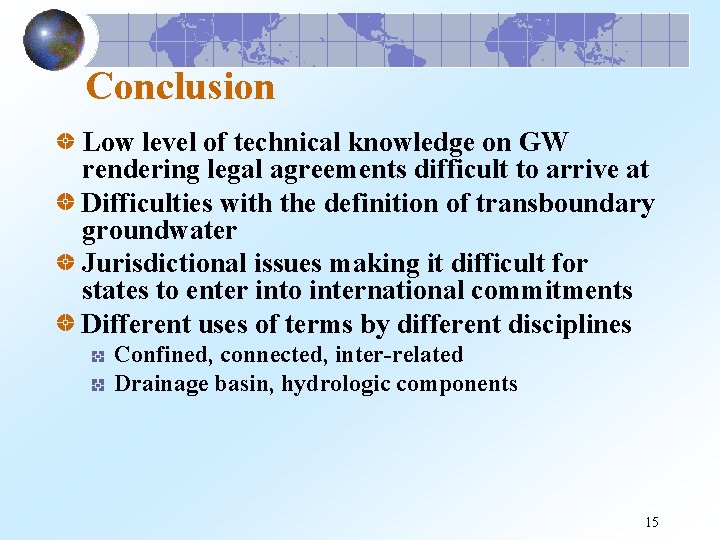 Conclusion Low level of technical knowledge on GW rendering legal agreements difficult to arrive