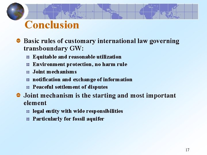 Conclusion Basic rules of customary international law governing transboundary GW: Equitable and reasonable utilization