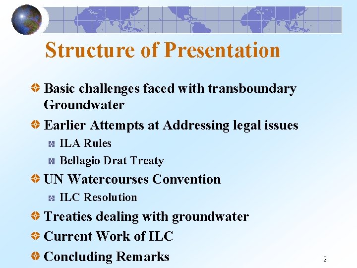 Structure of Presentation Basic challenges faced with transboundary Groundwater Earlier Attempts at Addressing legal