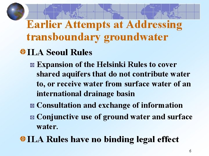 Earlier Attempts at Addressing transboundary groundwater ILA Seoul Rules Expansion of the Helsinki Rules