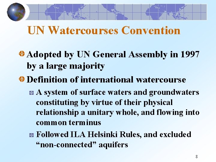 UN Watercourses Convention Adopted by UN General Assembly in 1997 by a large majority