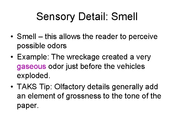 Sensory Detail: Smell • Smell – this allows the reader to perceive possible odors