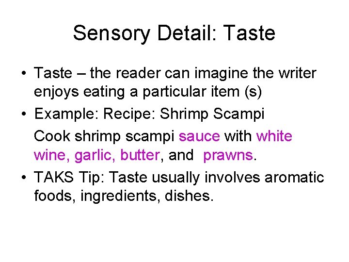 Sensory Detail: Taste • Taste – the reader can imagine the writer enjoys eating