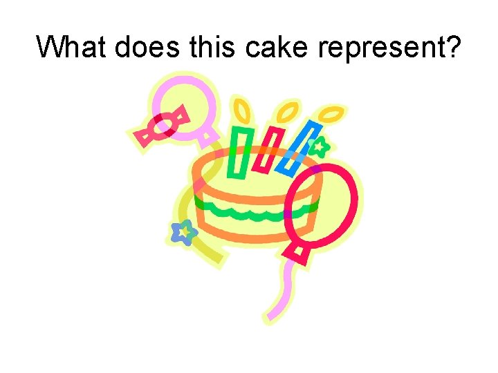 What does this cake represent? 