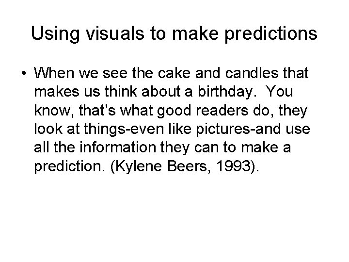 Using visuals to make predictions • When we see the cake and candles that