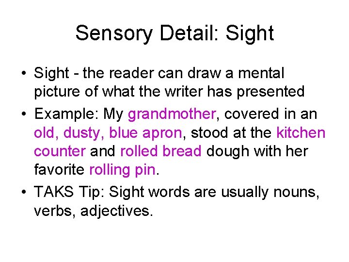 Sensory Detail: Sight • Sight - the reader can draw a mental picture of