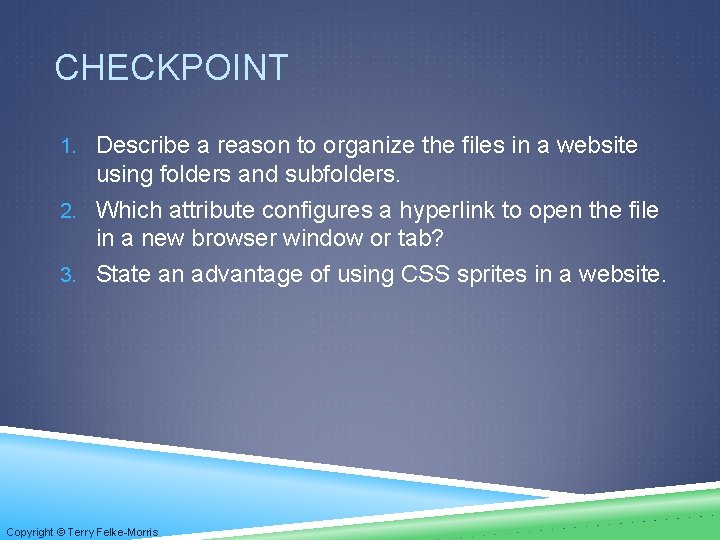 CHECKPOINT 1. Describe a reason to organize the files in a website using folders