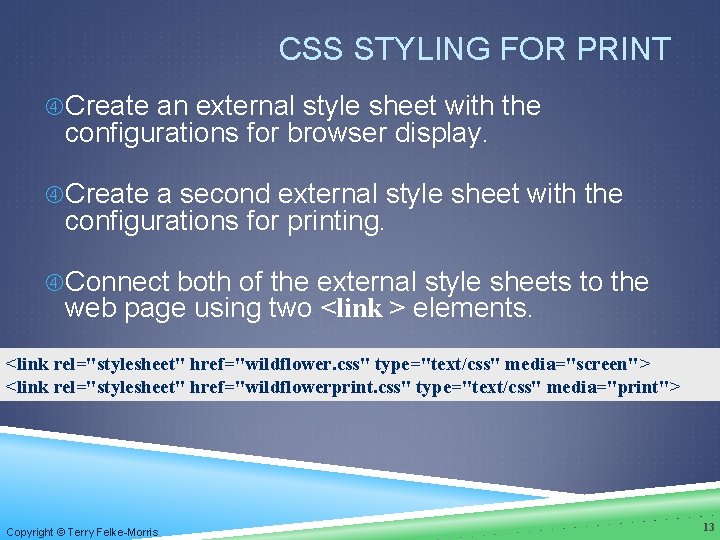 CSS STYLING FOR PRINT Create an external style sheet with the configurations for browser