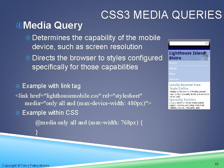  Media Query CSS 3 MEDIA QUERIES Determines the capability of the mobile device,