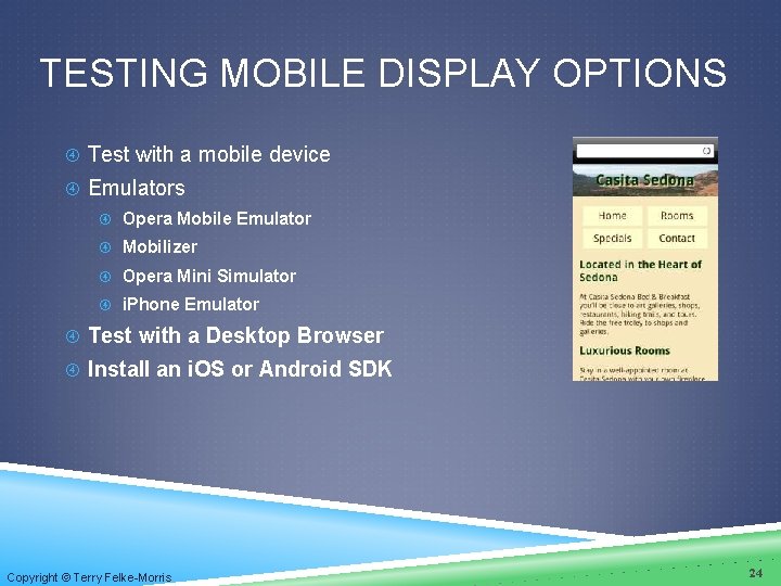 TESTING MOBILE DISPLAY OPTIONS Test with a mobile device Emulators Opera Mobile Emulator Mobilizer