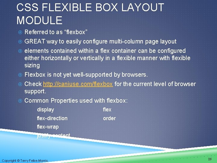 CSS FLEXIBLE BOX LAYOUT MODULE Referred to as “flexbox” GREAT way to easily configure