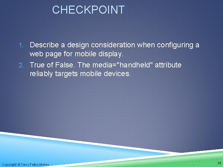 CHECKPOINT 1. Describe a design consideration when configuring a web page for mobile display.