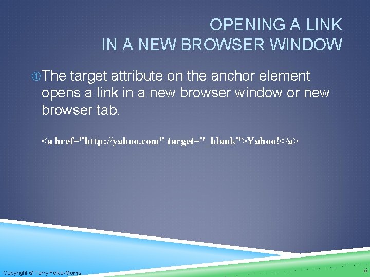 OPENING A LINK IN A NEW BROWSER WINDOW The target attribute on the anchor