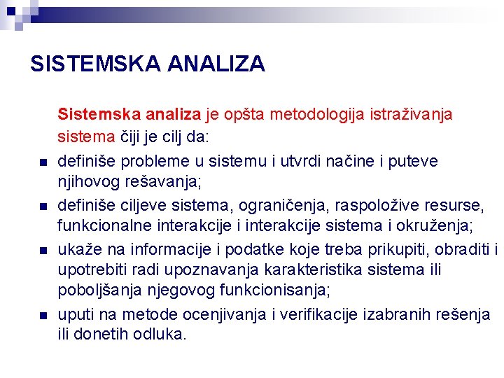 SISTEMSKA ANALIZA n n Sistemska analiza je opšta metodologija istraživanja sistema čiji je cilj