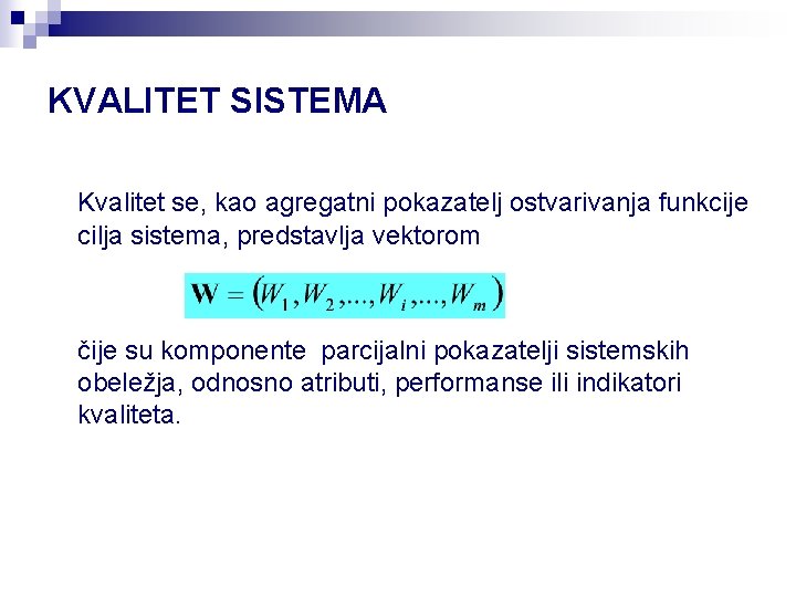 KVALITET SISTEMA Kvalitet se, kao agregatni pokazatelj ostvarivanja funkcije cilja sistema, predstavlja vektorom čije