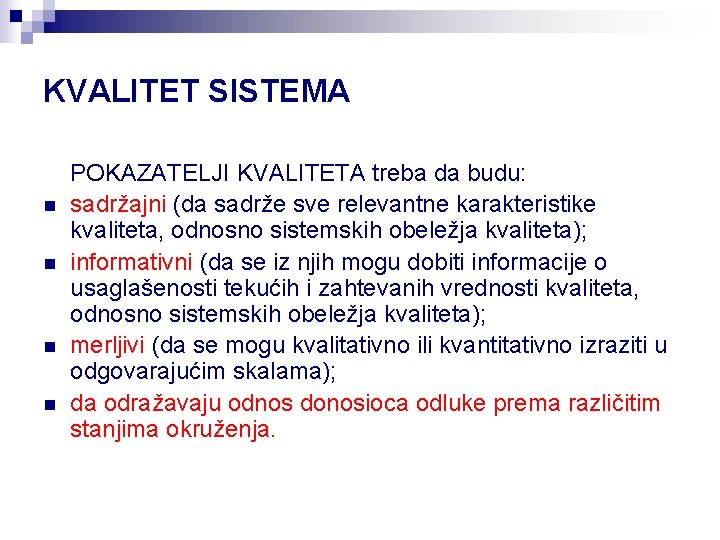 KVALITET SISTEMA n n POKAZATELJI KVALITETA treba da budu: sadržajni (da sadrže sve relevantne