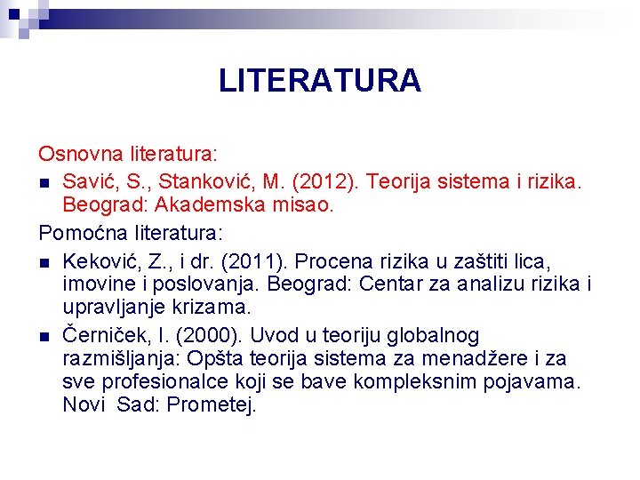 LITERATURA Osnovna literatura: n Savić, S. , Stanković, M. (2012). Teorija sistema i rizika.