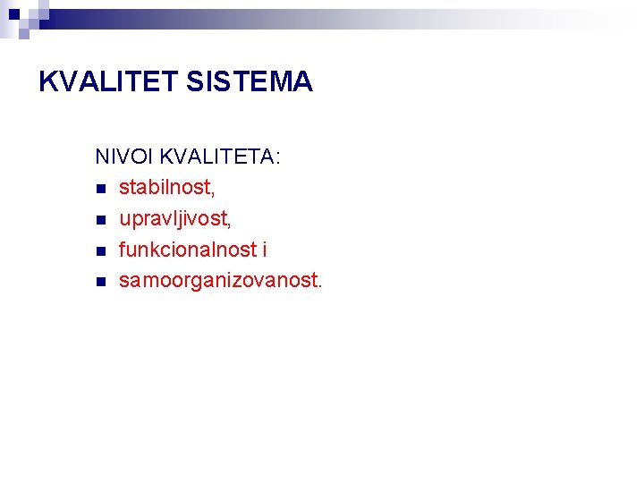 KVALITET SISTEMA NIVOI KVALITETA: n stabilnost, n upravljivost, n funkcionalnost i n samoorganizovanost. 