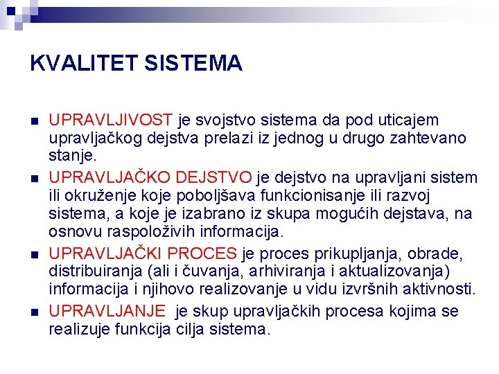 KVALITET SISTEMA n n UPRAVLJIVOST je svojstvo sistema da pod uticajem upravljačkog dejstva prelazi