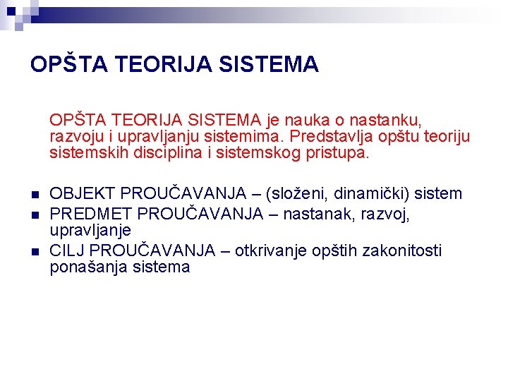 OPŠTA TEORIJA SISTEMA je nauka o nastanku, razvoju i upravljanju sistemima. Predstavlja opštu teoriju