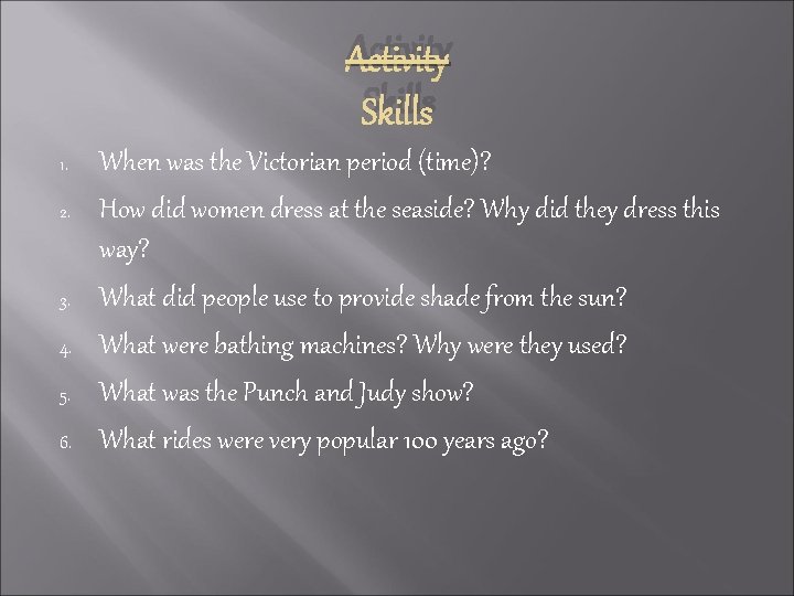 Activity Skills 1. 2. 3. 4. 5. 6. When was the Victorian period (time)?