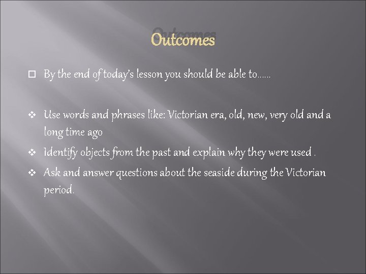 Outcomes By the end of today’s lesson you should be able to. . .