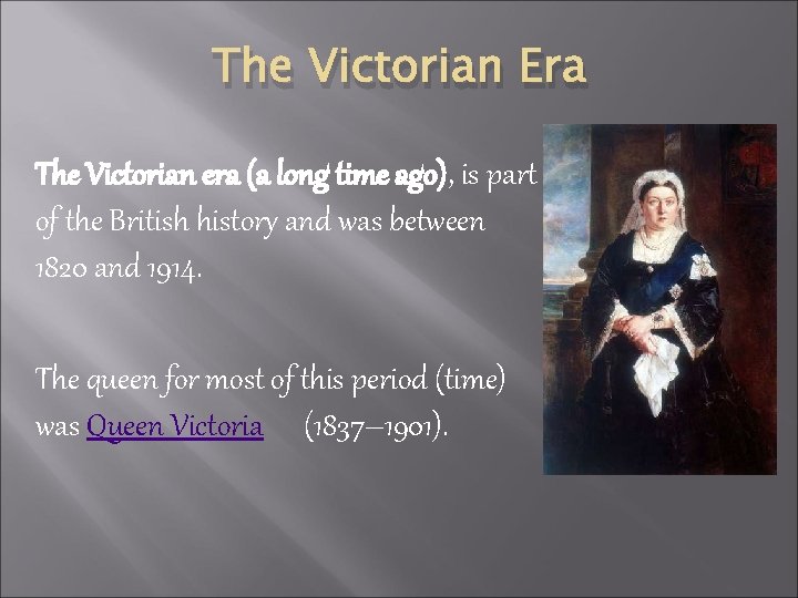 The Victorian Era The Victorian era (a long time ago), is part of the