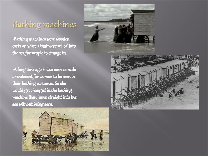 Bathing machines • Bathing machines were wooden carts on wheels that were rolled into