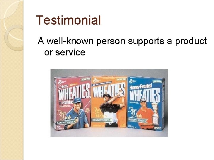 Testimonial A well-known person supports a product or service 