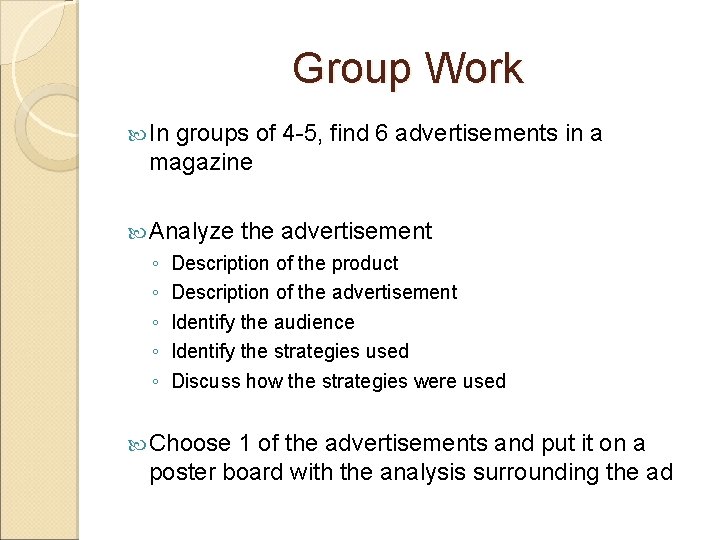 Group Work In groups of 4 -5, find 6 advertisements in a magazine Analyze