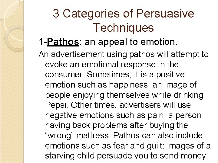3 Categories of Persuasive Techniques 1 -Pathos: an appeal to emotion. An advertisement using
