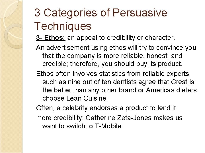 3 Categories of Persuasive Techniques 3 - Ethos: an appeal to credibility or character.