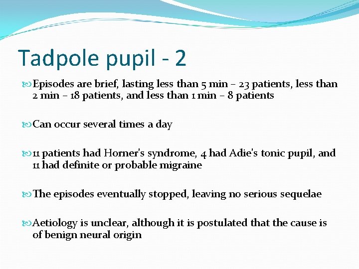 Tadpole pupil - 2 Episodes are brief, lasting less than 5 min – 23