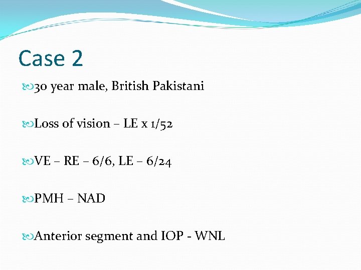 Case 2 30 year male, British Pakistani Loss of vision – LE x 1/52