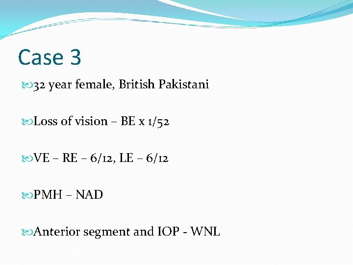 Case 3 32 year female, British Pakistani Loss of vision – BE x 1/52