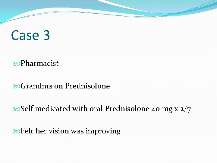 Case 3 Pharmacist Grandma on Prednisolone Self medicated with oral Prednisolone 40 mg x