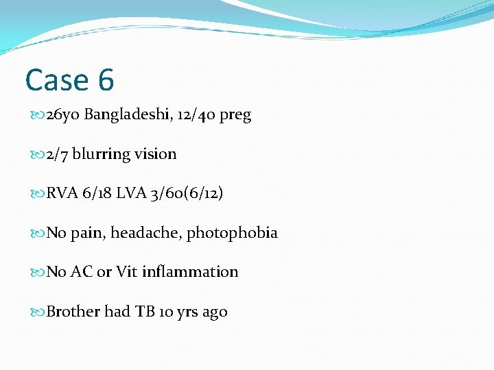 Case 6 26 yo Bangladeshi, 12/40 preg 2/7 blurring vision RVA 6/18 LVA 3/60(6/12)