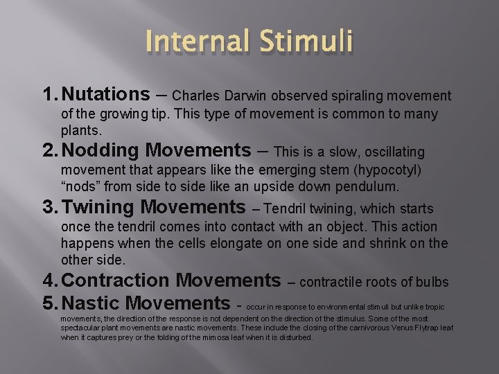 Internal Stimuli 1. Nutations – Charles Darwin observed spiraling movement of the growing tip.