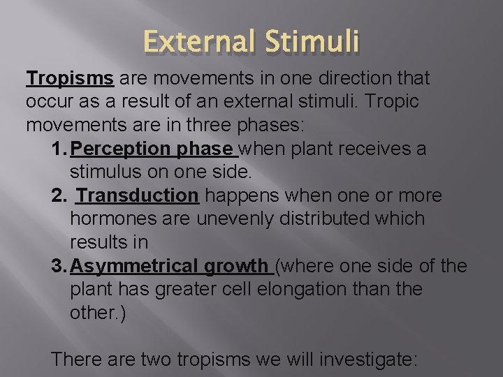 External Stimuli Tropisms are movements in one direction that occur as a result of