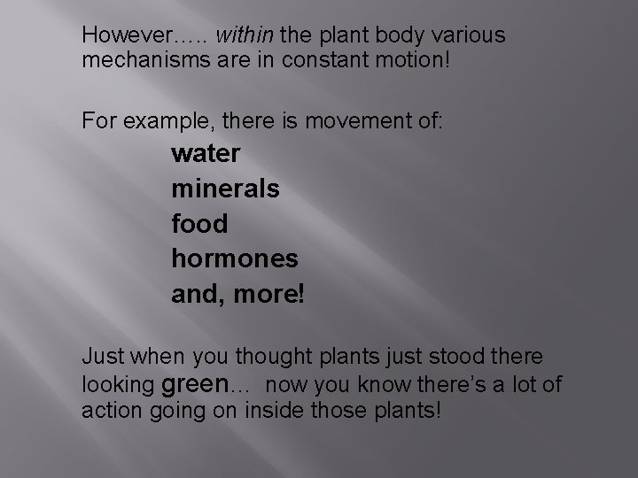 However…. . within the plant body various mechanisms are in constant motion! For example,