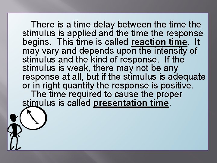  There is a time delay between the time the stimulus is applied and