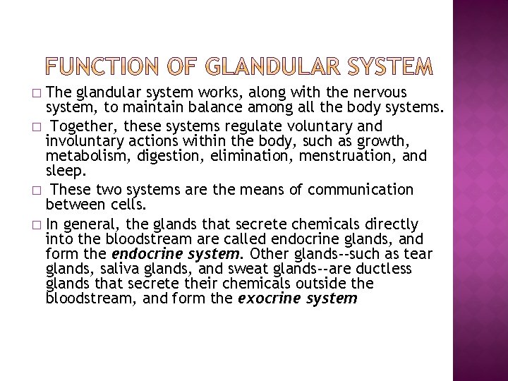 The glandular system works, along with the nervous system, to maintain balance among all