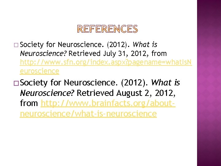 � Society for Neuroscience. (2012). What is Neuroscience? Retrieved July 31, 2012, from http: